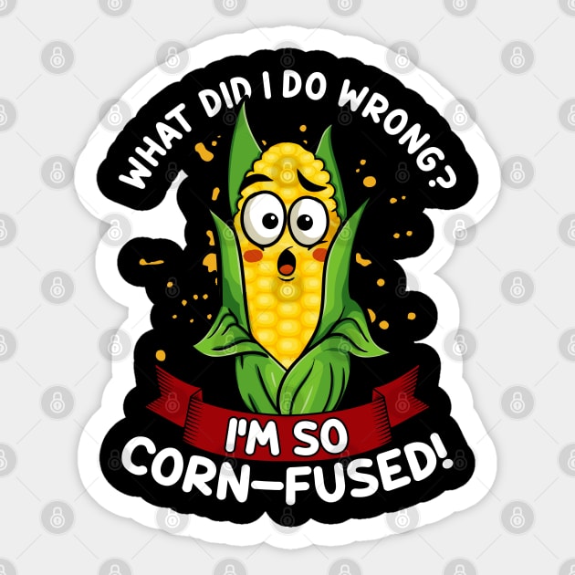 What Did I do Wrong I'm So Corn-Fused | Maize Cob | Corn Pun Sticker by Proficient Tees